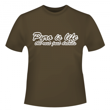 Pyro is life - T-Shirt